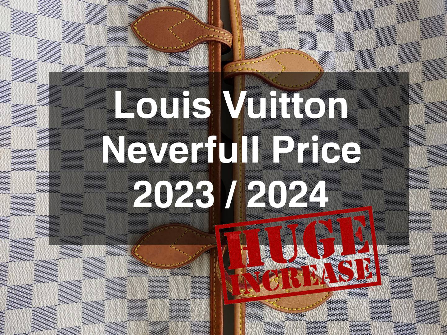 Louis Vuitton Neverfull Latest Price Increase 2024